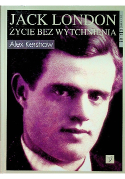 Jack London życie bez wytchnienia