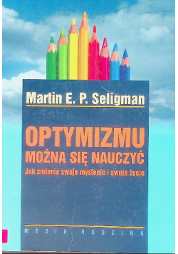 Optymizmu można się nauczyć Jak zmienić swoje myślenie i swoje życie