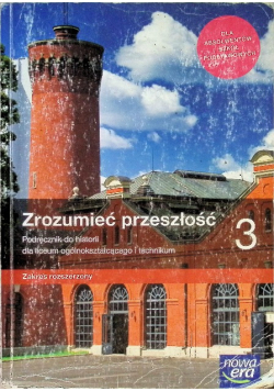 Historia LO 3 Zrozumieć przeszłość Podręcznik do historii dla liceum ogólnokształcącego i technikum Zakres rozszerzony
