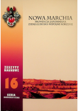 Zeszyty Naukowe Nr 16/23 Nowa Marchia Prowincja zapomniana Ziemia lubuska - wspólne korzenie