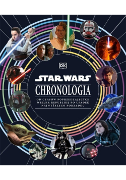 Star Wars Chronologia Od czasów poprzedzających Wielką Republikę po upadek Najwyższego Porządku