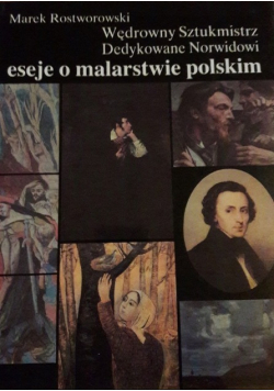 Wędrowny Sztukmistrz. Dedykowane Norwidowi eseje o malarstwie polskim