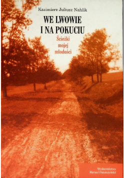 We Lwowie i na Pokuciu, ścieżki mojej młodości