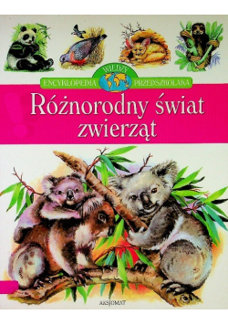 Różnorodny świat zwierząt Encyklopedia wiedzy