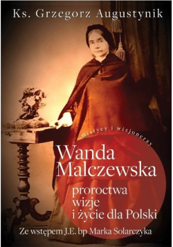 Wanda Malczewska Proroctwa wizje i życie dla Polski