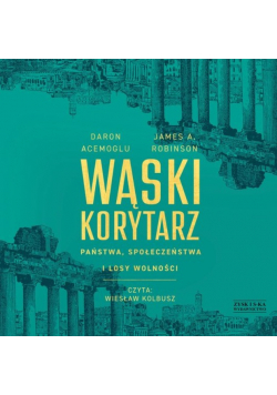 Wąski korytarz. Państwa, społeczeństwa i losy wolności Audiobook