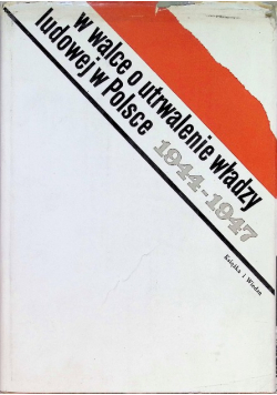 W walce o utrwalenie władzy ludowej w Polsce 1944 - 1947