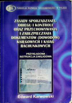 Zasady sporządzania, obiegu i kontroli oraz przechowywania i zabezpieczania dokumentów (dowodów) księgowych i ksiąg rachunkowych