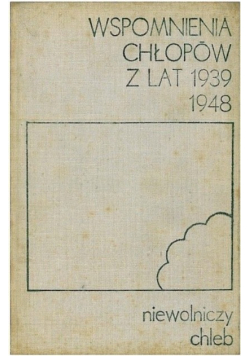 Wspomnienia chłopów z lat 1939 - 1948 niewolniczy chleb