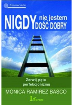 Nigdy nie jestem dość dobry Zerwij pęta perfekcjonizmu