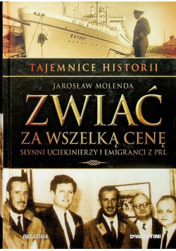 Tajemnice Historii Zwiać za wszelką cenę Słynni uciekinierzy i emigranci z PRL Tom 47