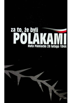 Za to że byli Polakami Huta Pieniacka 28 lutego 1944