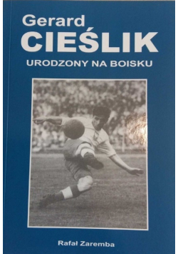 Gerard Cieślik Urodzony Na Boisku