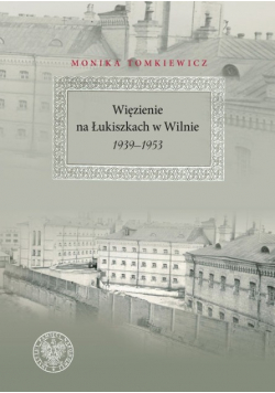 Więzienie na Łukiszkach w Wilnie 1939 - 1953