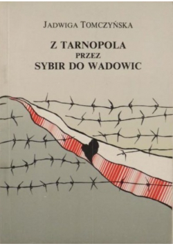 Z Tarnopola przez Sybir do Wadowic