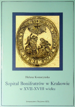 Szpital Bonifratrów w Krakowie w XVII-XVIII wieku
