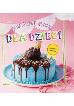 Pomysłowe wypieki dla dzieci