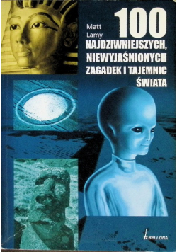 100 najdziwniejszych niewyjaśnionych zagadek i tajemnic