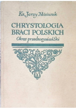 Chrystologia braci polskich Okres przedsocyniański