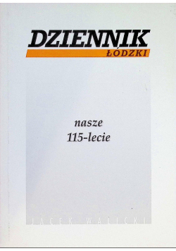 Dziennik Łódzki nasze 115-lecie