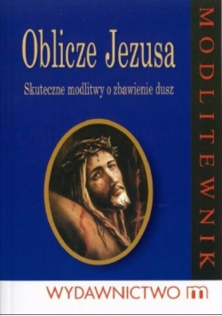 Oblicze Jezusa Skuteczne modlitwy o zbawienie dusz