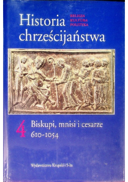 Historia chrześcijaństwa Tom 4 Biskupi mnisi i cesarze 610 - 1054