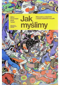 Jak myślimy. Mieszaniny pojęciowe i ukryta złożoność umysłu