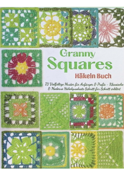 Granny Squares Hakeln Buch: 73 Vielfaltige Muster fur Anfanger