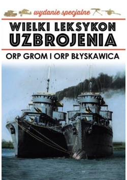 Wielki Leksykon Uzbrojenia Tom 3 ORP Grom i ORP Błyskawica