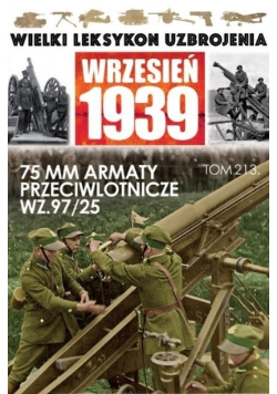 Wielki Leksykon Uzbrojenia Wrzesień 1939 Tom 213 75 MM armaty przeciwlotnicze wz 97 / 25