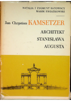 Jan Chrystian Kamsetzer Architekt Stanisława Augusta
