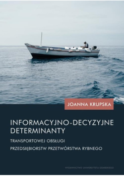 Informacyjno-decyzyjne determinanty transportowej obsługi przedsiębiorstw przetwórstwa rybnego