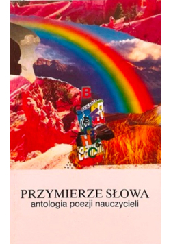 Przymierze słowa. Antologia poezji nauczycieli