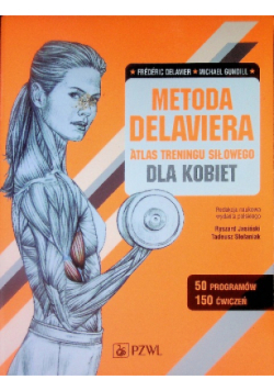 Metoda Delaviera. Atlas treningu siłowego dla kobiet