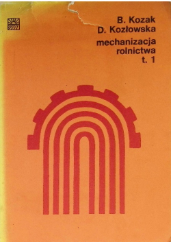 Mechanizacja rolnictwa Tom I
