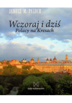 Wczoraj i dziś Polacy na Kresach