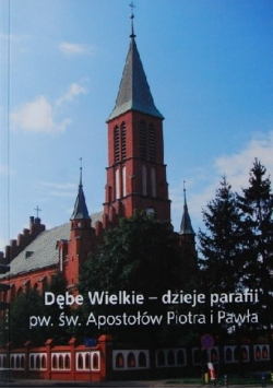 Dębe Wielkie Dzieje Parafii pw. św. Apostołów Piotra i Pawła