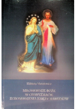 Miłosierdzie Boże w charyzmacie Zgromadzenia Księży Marianów.