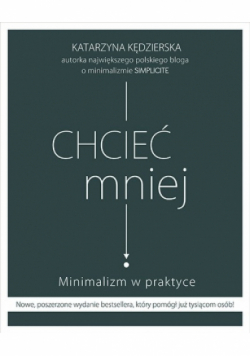 Chcieć mniej Minimalizm w praktyce