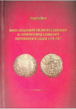 Herby Urzędników Polskich I Litewskich Na Monetach Oraz Liczmanach Emitowanych W Latach 1479 - 1707