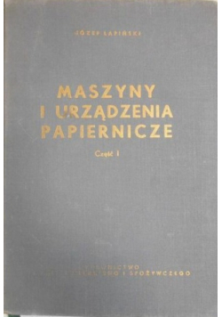 Maszyny i urządzenia papiernicze Część I