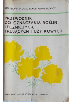 Przewodnik do oznaczania roślin leczniczych trujących i użytkowych
