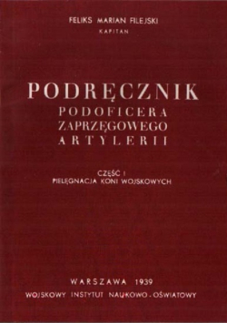 Podręcznik podoficera zaprzęgowego artylerii część I pielęgnacja koni wojskowych