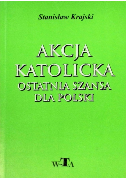 Akcja Katolicka Ostatnia szansa dla Polski