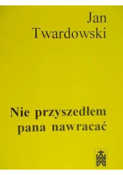 Nie przyszedłem pana nawracać