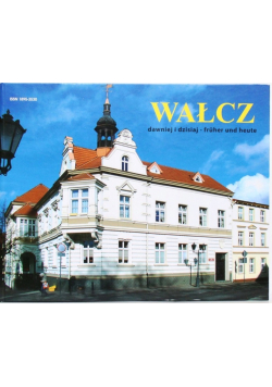 Wałcz dawniej i dzisiaj