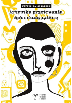 Artystka przetrwania O życiu z chorobą psychiczną