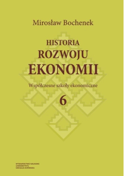 Historia rozwoju ekonomii Tom 6 Współczesne szkoły ekonomiczne