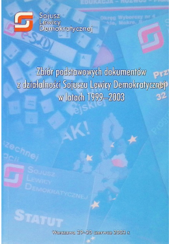 Zbiór podstawowych dokumentów z działalności Sojuszu Lewicy Demokratycznej w latach 1999 - 2003