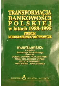Transformacja bankowości polskiej w latach 1988-1995. Studium monograficzno-porównawcze